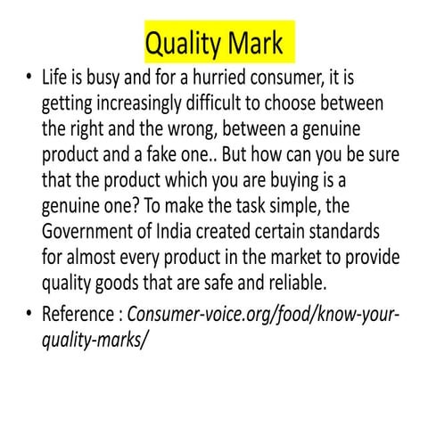 Quality Mark.pptx simple, the Government of India created certain standards for almost every product in the market to provide quality goods that are safe and reliable.