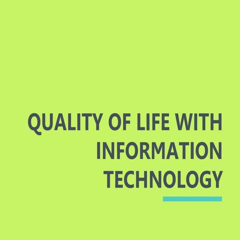 Quality of life with IT