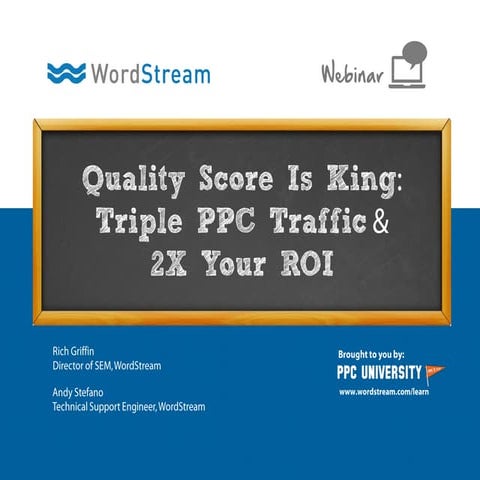 Quality Score Is King: Triple PPC Traffic & 2X Your ROI