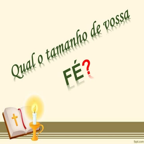QUAL O TAMANHO DE VOSSA FÉ?