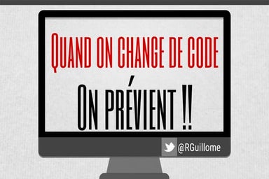 Quand on change de code, on prévient !(1)
