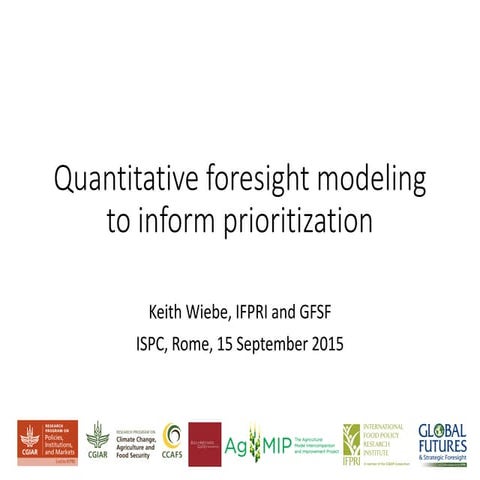 Quantitative foresight modeling to inform prioritization - Keith Wiebe