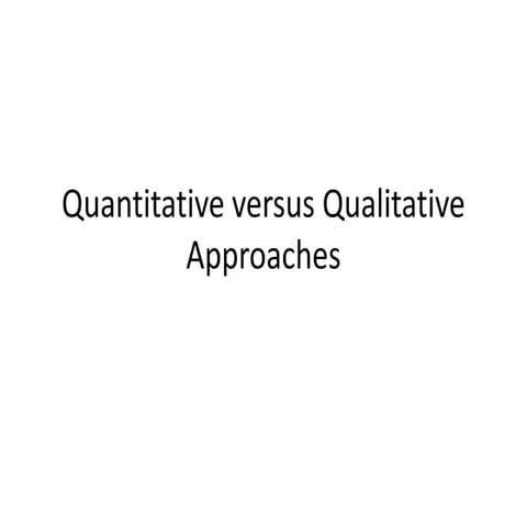 Quantitative versus qualitative approaches
