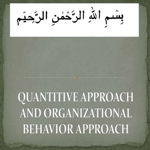 Quantitive approach and organizational behavior approach