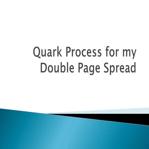Quark process for my double page spread | PPTX