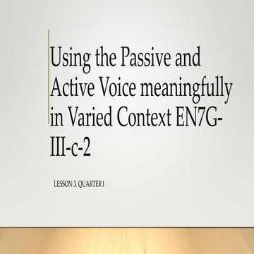 QUARTER 1, LESSON 3-Using the Passive and Active Voice meaningfully.pptx