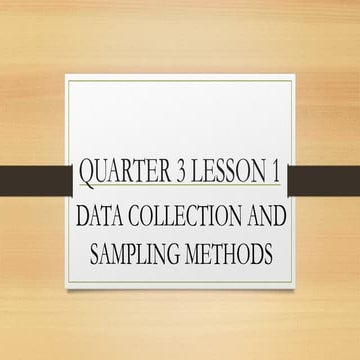 QUARTER 3 LESSON 1 DATA COLLECTION AND SAMPLING METHOD.pptx
