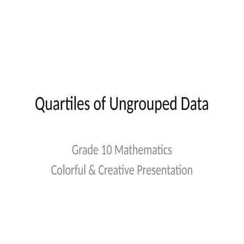 Quartiles_Ungrouped_Data_Grade_10-1.pptx