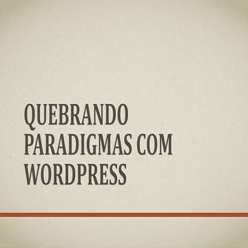 Quebrando paradigmas com wordpress