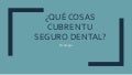 Que cosas cubren tu seguro dental.