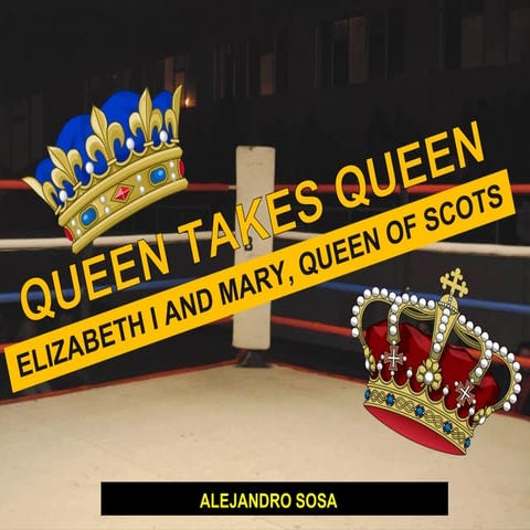 Queen Takes Queen - Elizabeth I vs. Mary, Queen of Scots