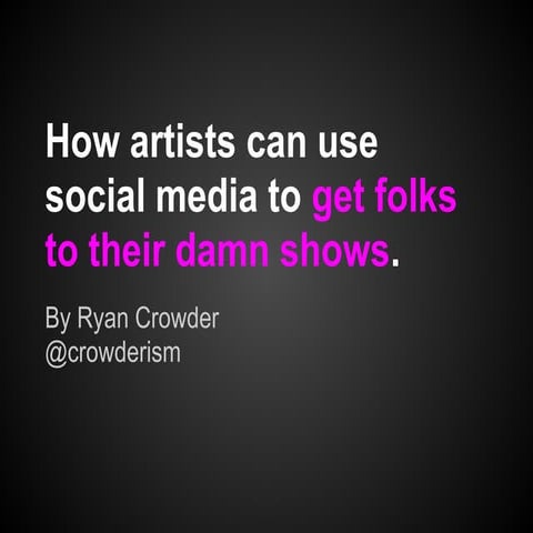 How artists can use social media to get folks to their damn shows