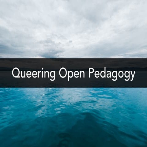 Queering Open Pedagogy
