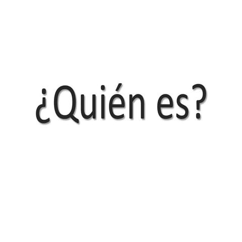 ¿Quién es?