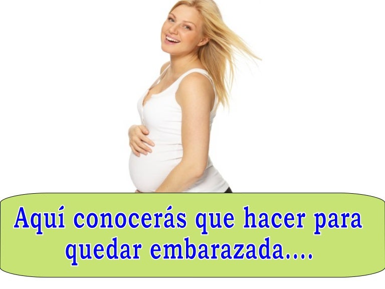 Que Hacer Para Quedar Embarazada