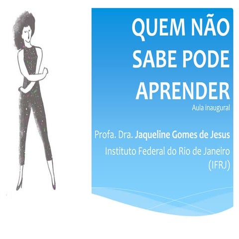 QUEM NÃO SABE PODE APRENDER