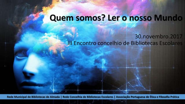 Projeto: "Quem somos, ler o nosso Mundo" 3º Encontro de Bibliotecas Escolares do concelho de almada nov 2017