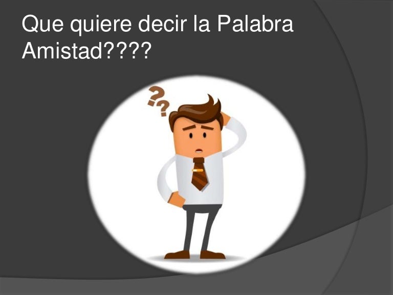 Que quiere decir la palabra amistad....