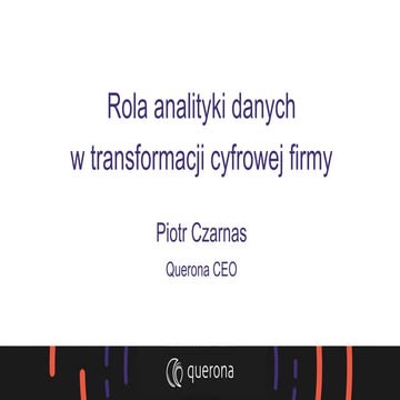 Rola analityki danych w transformacji cyfrowej firmy - ITFuture'17