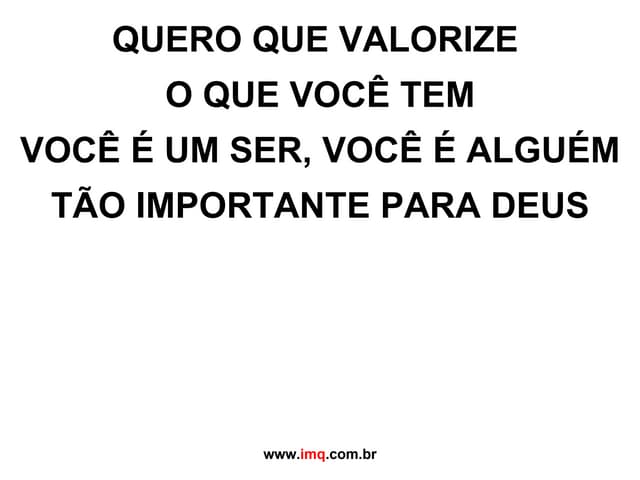 Quero que valorize o que você tem | PPT