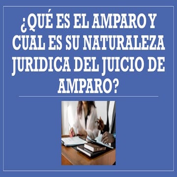 Qué ES EL AMPARO y SU NATURALEZA JURIDICA.pptx