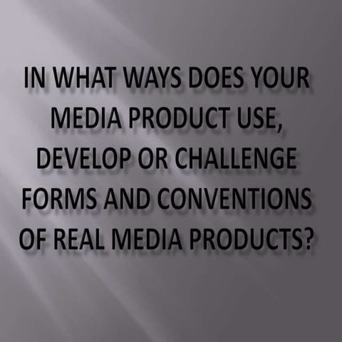 1. In what ways does your media product use, develop or challenge forms and c...