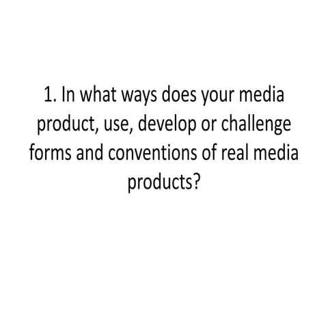 In what ways does your media product, use, develop or challenge forms and con...