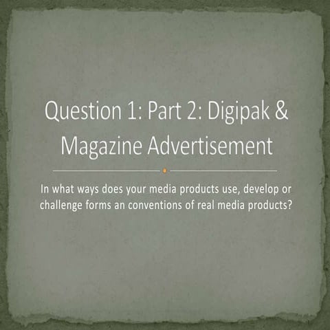 Question 1: Part 2: Digipak & Music Magazine Advertisment