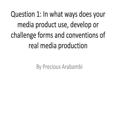Question 1: In what ways does your media product use, develop or challenge fo...