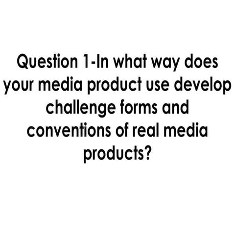 Question 1 in what way does your media product