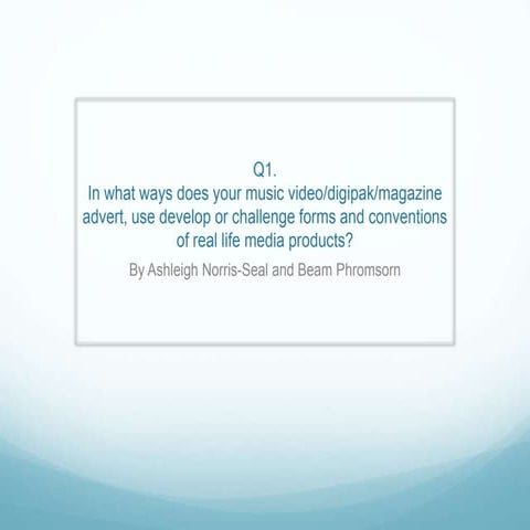 Question 1: In what ways does your music video/digipak/magazine advert, use d...