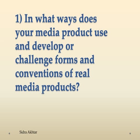 1) In what ways does your media product use and develop or challenge forms and conventions of real media products?