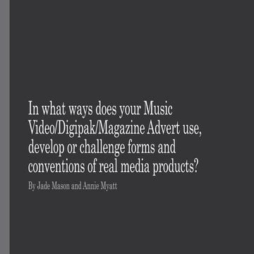 In what ways does your Music Video/Digipak/Magazine Advert use, develop or ch...