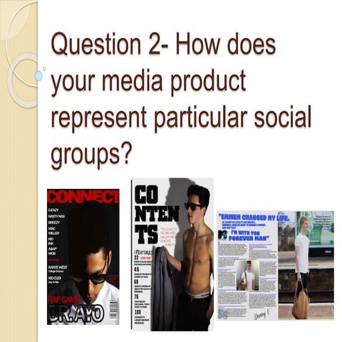 Question 2  how does your media product represent particular social groups (m...
