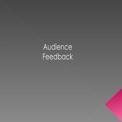 Question 3:- What have you learned from your audience feedback?