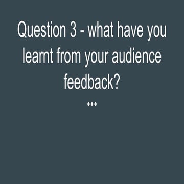 Question 3   what have you learnt from your audience feedback-