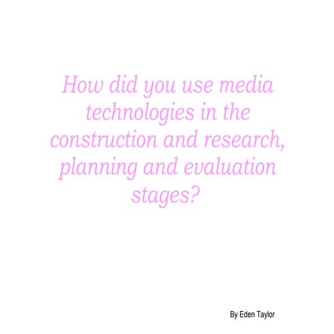 Question 4- How did you use media technologies in the construction and resear...
