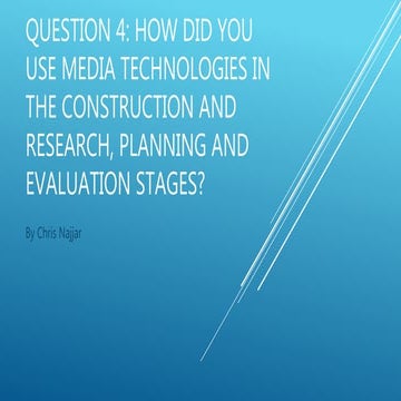 QUESTION 4 : HOW DID YOU USE MEDIA TECHNOLOGIES IN THE CONSTRUCTION AND RESEA...