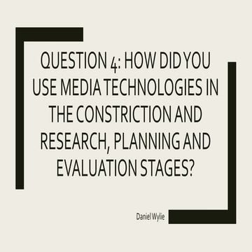 Question 4: How did you use media technologies in the constriction and resear...