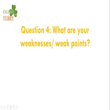 Question  4 what are your weaknesses or weak points