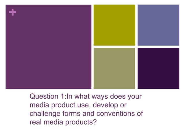 Question 1: In what ways does your media products use, develop or challenge f...
