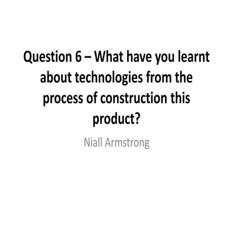 Question 6 – what have you learnt about