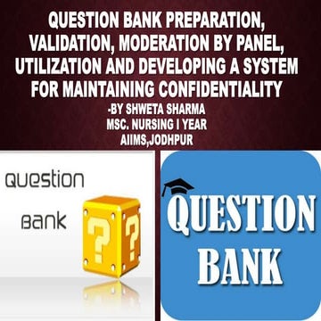 QUESTION BANK PREPARATION, VALIDATION, MODERATION BY PANEL, UTILIZATION AND D...