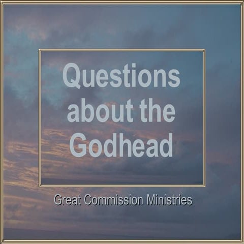 Questions About The Godhead