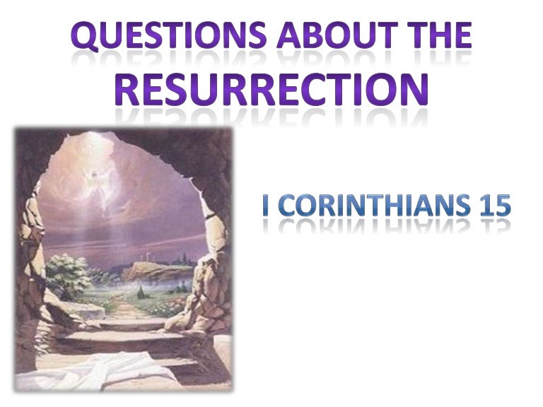 Questions About the Resurrection 1 Corinthians 15