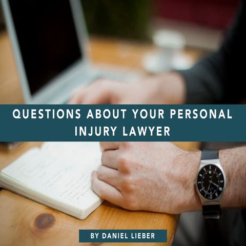 Questions about your Personal Injury Lawyer by Daniel Lieber
