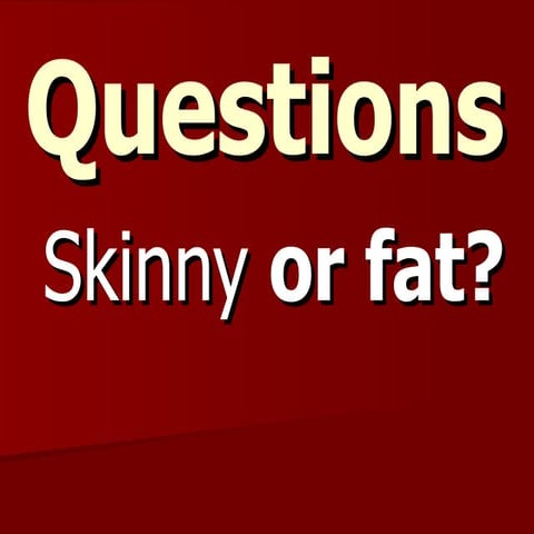 Questions Fat Or Skinny | PPT