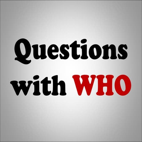 Questions with who