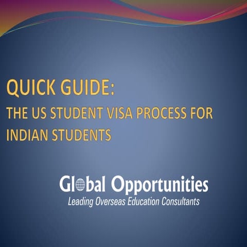 QUICK GUIDE - THE US STUDENT VISA PROCESS FOR INDIAN STUDENTS | PPTX