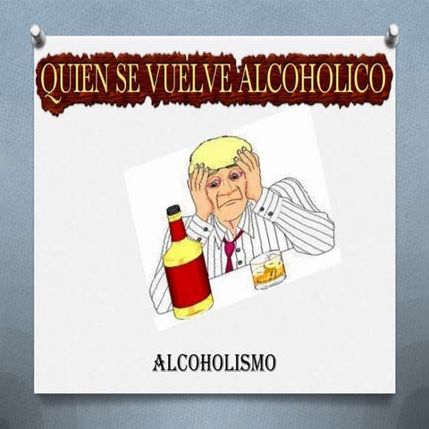 QUIEN SE VUELVE ALCOHÓLICO